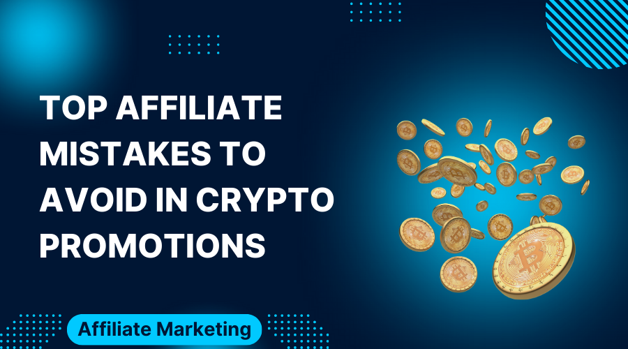  Top Affiliate Mistakes to Avoid in Crypto Promotions